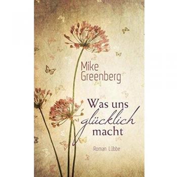 Was uns glücklich macht: Roman Greenberg, Mike und Petra Lingsminat: