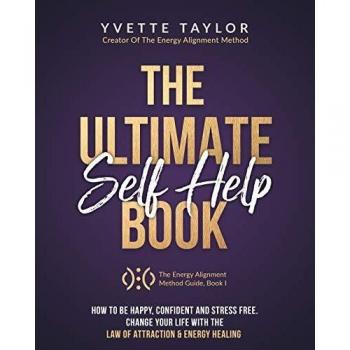 The Ultimate Self-help Book: How to Be Happy Confident & Stress Free, Change Your Life with Law Of Attraction & Energy Healing: How to Be Happy, ...
