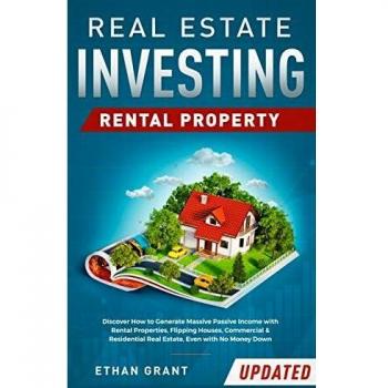 Real Estate Investing: Rental Property : Discover How to Generate Massive Income with Rental Properties, Flipping Houses, Commercial & Residential Real Estate, Even with No Money Down