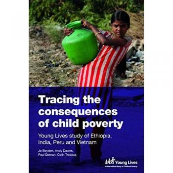 Tracing the Consequences of Child Poverty: Evidence from the Young Lives Study in Ethiopia, India, Peru and Vietnam