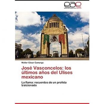 José Vasconcelos: los últimos años del Ulises mexicano: La flama: recuerdos de un profeta traicionado