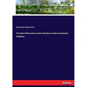 The New Reformation and Its Relation to Moral and Social Problems