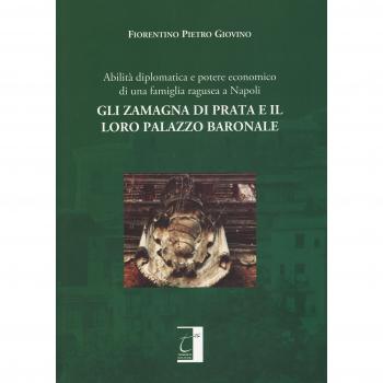 Gli Zamagna di Prata e il loro palazzo baronale. Abilità diplomatiche e potere economico di una famiglia ragusea a Napoli