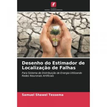 Desenho do Estimador de Localização de Falhas: Para Sistema de Distribuição de Energia Utilizando Redes Neuronais Artificiais
