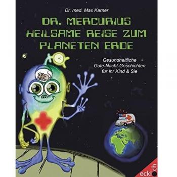 Dr. Mercurius heilsame Reise zum Planeten Erde: Gesundheitliche Gute-Nacht-Geschichten für Ihr Kind und Sie