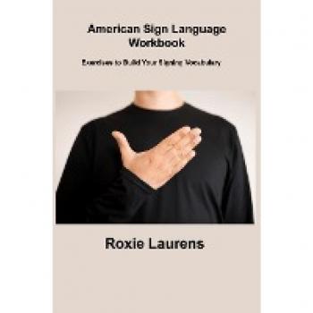 American Sign Language Workbook: Exercises to Build Your Signing Vocabulary