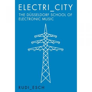 Electri_City: The Düsseldorf School of Electronic Music