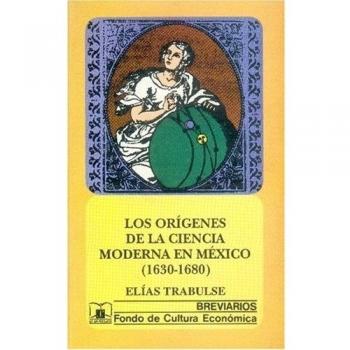 Los origenes de la ciencia moderna en Mexico (1630-1680)