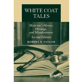 White Coat Tales: Medicine's Heroes, Heritage, and Misadventures