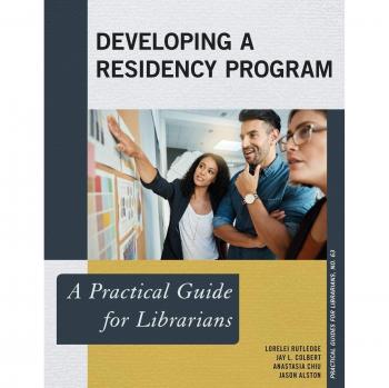 Developing a Residency Program: A Practical Guide for Librarians (Practical Guides for Librarians, 63, Band 63)