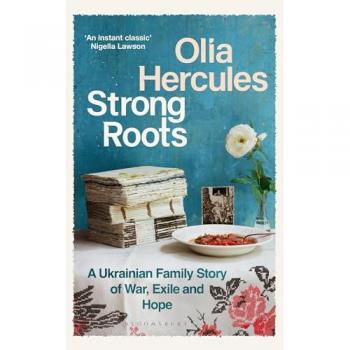 Strong Roots : A Ukrainian Family Story of War, Exile and Hope