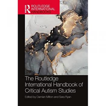 The Routledge International Handbook of Critical Autism Studies (Routledge International Handbooks)
