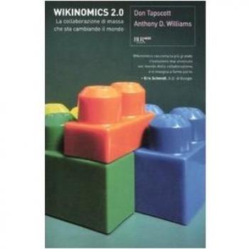 Wikinomics 2.0. La collaborazione di massa che sta cambiando il mondo