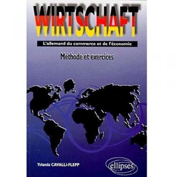 WIRTSCHAFT. L'allemand du commerce et de l'économie, Méthode et exercices