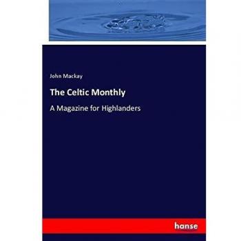 The Celtic Monthly: A Magazine for Highlanders