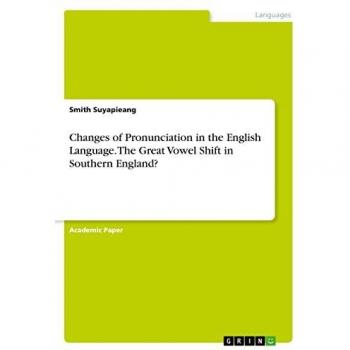 Changes of Pronunciation in the English Language. The Great Vowel Shift in Southern England?