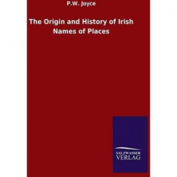 Joyce, P. W.: The Origin and History of Irish Names of Places
