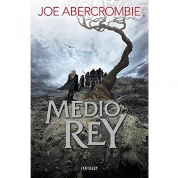 Joe Abercrombie Medio Rey (El Mar Quebrado / Shattered Sea)