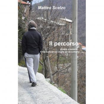 Il percorso. Poesie o pensieri, forse solo un po' voglia di raccontarsi