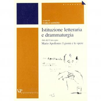Istituzione letteraria e drammaturgia. Atti del Convegno Mario Apollonio: I giorni e le opere
