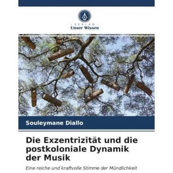 Die Exzentrizität und die postkoloniale Dynamik der Musik: Eine reiche und kraftvolle Stimme der Mündlichkeit