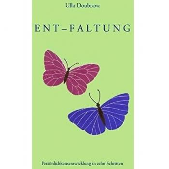 Ulla Doubrava Ent-Faltung: Persönlichkeitsentwicklung In Zehn Schritten