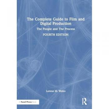 The Complete Guide to Film and Digital Production : The People and The Process