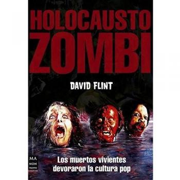 HOLOCAUSTO ZOMBI. Los muertos vivientes devoraron la cultura pop