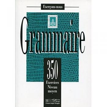 Grammaire: 350 exercices niveau moyen