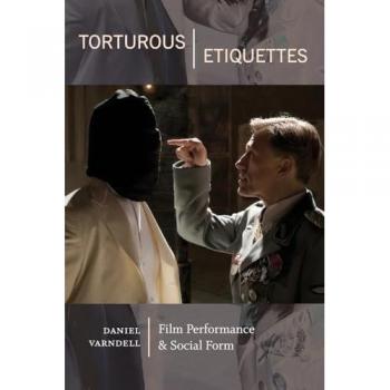 Torturous Etiquettes: Film Performance and Social Form