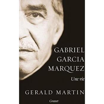 Gabriel Garcia Marquez : Une vie