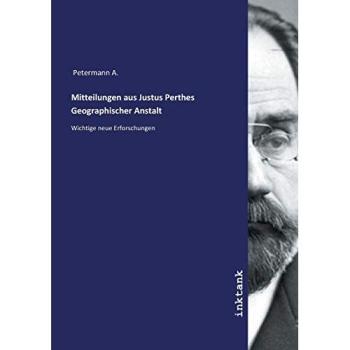 Mitteilungen aus Justus Perthes Geographischer Anstalt
