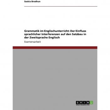 Grammatik im Englischunterricht: Der Einfluss sprachlicher Interferenzen auf den Satzbau in der Zweitsprache Englisch