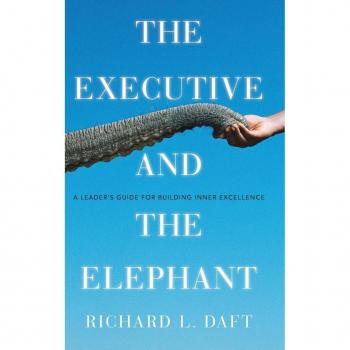 The Executive and the Elephant : A Leader's Guide for Building Inner Excellence, by Richard L. Daft