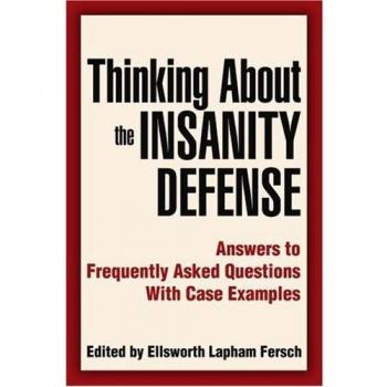 Thinking About the Insanity Defense: Answers to Frequently Asked Questions With Case Examples