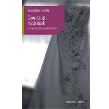Divorziati risposati. Un nuovo inizio è possibile?