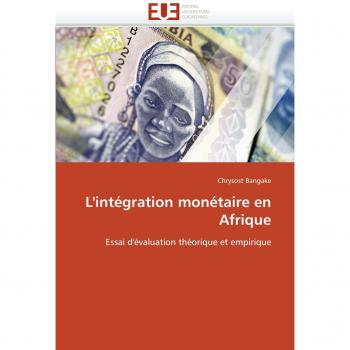 L'intégration monétaire en Afrique: Essai d'évaluation théorique et empirique