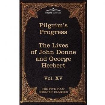The Pilgrim's Progress & the Lives of Donne and Herbert: The Five Foot Shelf of Classics, Vol. XV (in 51 Volumes)