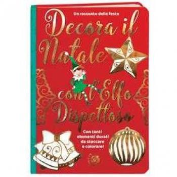 Decora il Natale con l'elfo dispettoso. Ediz. a colori