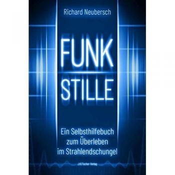FUNKSTILLE: Ein Selbsthilfebuch zum Überleben im Strahlendschungel
