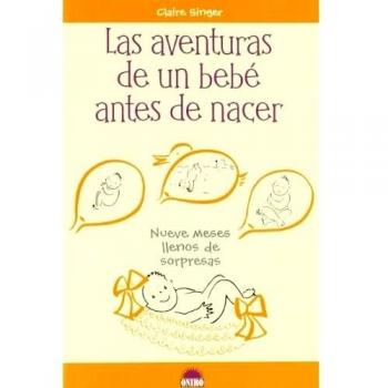 Las aventuras de un bebé antes de nacer: Nueve meses llenos de sorpresas (Tapa blanda).