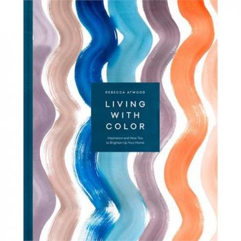 Living with Color: Inspiration and How-Tos to Brighten Up Your Home