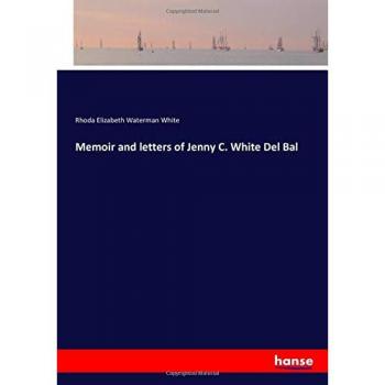 Memoir and letters of Jenny C. White Del Bal
