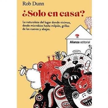 ¿Solo en casa?: La naturaleza del lugar donde vivimos, desde microbios hasta milpiés, grillos de las cuevas y abejas