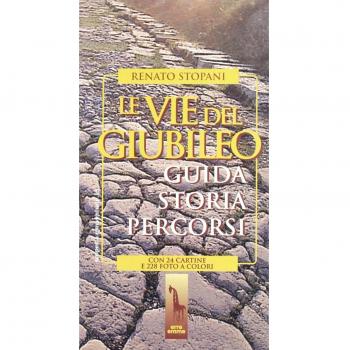 Le vie del giubileo. Guida, storia, percorsi