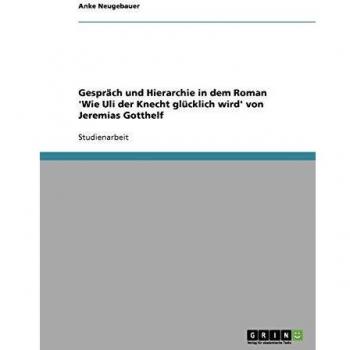 Gespräch und hierarchie in dem roman \'wie uli der knecht glücklich wird\' von jeremias gotthelf.