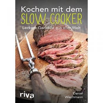 Daniel Wiechmann Kochen Mit Dem Slow Cooker: Leckere Gerichte Aus Aller Welt