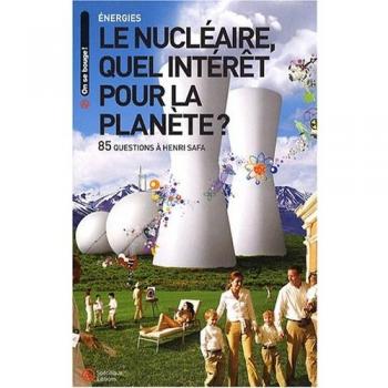 Le nucléaire quel intérêt pour la planète ? 85 questions à Henri Safa