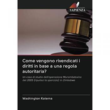 Come vengono rivendicati i diritti in base a una regola autoritaria?: Un caso di studio dell'operazione Murambatsvina del 2005 (ripulisci la sporcizia) in Zimbabwe