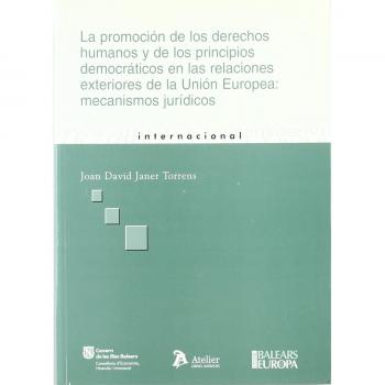 Promocion de los derechos humanos y de los principios democraticos en las relaciones exteriores de la union europea: mecanismos juridicos